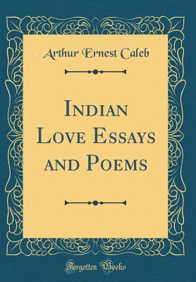 Read online Indian Love Essays and Poems (Classic Reprint) - Arthur Ernest Caleb | PDF