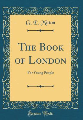 Read The Book of London: For Young People (Classic Reprint) - G.E. Mitton | ePub
