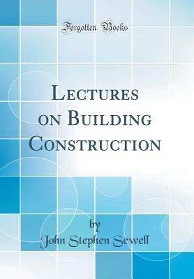 Download Lectures on Building Construction (Classic Reprint) - John Stephen Sewell file in PDF