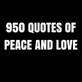 Read online 950 Quotes Of Peace And Love: Box Set: 950 Quotes In The Name Of Peace And Love By Mahatma Ghandi, Dalai Lama, Mother Teresa And Martin Luther King Jr - George Matthews | ePub