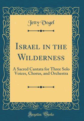 Download Israel in the Wilderness: A Sacred Cantata for Three Solo Voices, Chorus, and Orchestra (Classic Reprint) - Jetty Vogel file in PDF
