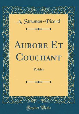 Read online Aurore Et Couchant: Po�sies (Classic Reprint) - A Struman-Picard | PDF