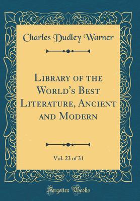 Read online Library of the World's Best Literature, Ancient and Modern, Vol. 23 of 31 (Classic Reprint) - Charles Dudley Warner file in PDF