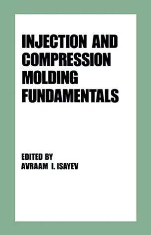 Read online Injection and Compression Molding Fundamentals: 15 (Plastics Engineering) - Isayev file in ePub