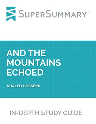 Download Study Guide: And the Mountains Echoed by Khaled Hosseini (SuperSummary) - SuperSummary | PDF