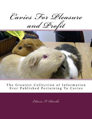 Read Cavies for Pleasure and Profit: The Greatest Collection of Information Ever Published Pertaining to Cavies - Edwin F Deicke file in PDF