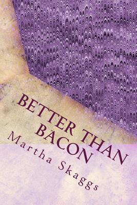 Read online Better Than Bacon: Rinds and Rinds of the Thymes Too - Mrs Martha Marie Skaggs 63069 file in ePub