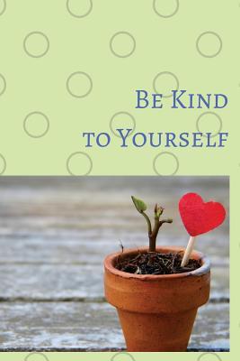 Download Be Kind to Yourself: Note Book for Your Inspiration of Self Loved - Abbey Stone file in PDF