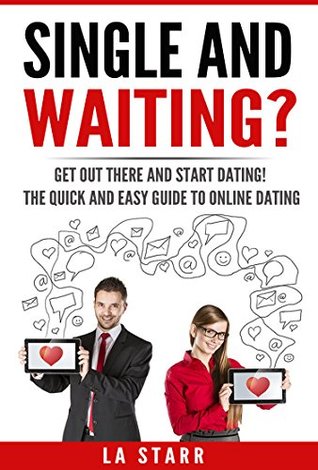 Download Single and Waiting? Get Out There and Start Dating!: The Quick and Easy Guide to Online Dating - LA Starr file in ePub