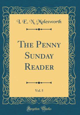 Read online The Penny Sunday Reader, Vol. 5 (Classic Reprint) - I E N Molesworth | ePub