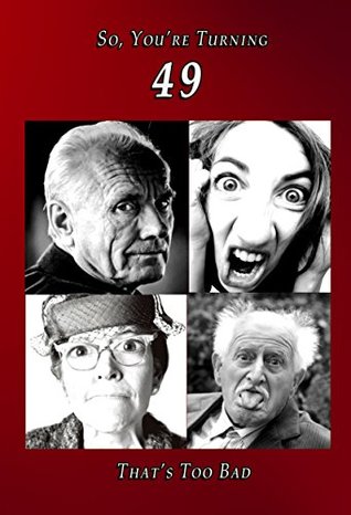 Read online So You're Turning 49: A Book of Humor (Turning Older Series 20) - J R Kimble file in ePub