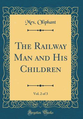 Read online The Railway Man and His Children, Vol. 2 of 3 (Classic Reprint) - Mrs. Oliphant file in ePub