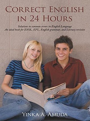 Download Correct English in 24 Hours: Solutions to Common Errors in English Language an Ideal Book for Esol, Efl, English Grammar, and Literacy Revision - Yinka A. Amuda file in ePub
