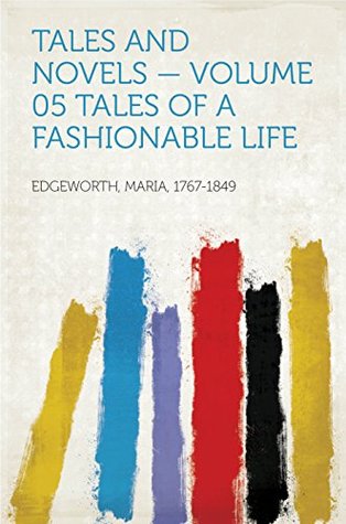 Read Tales and Novels — Volume 05 Tales of a Fashionable Life - Maria Edgeworth file in ePub