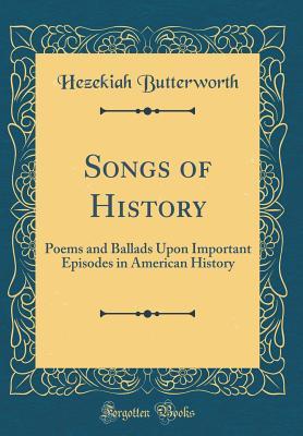 Read Songs of History: Poems and Ballads Upon Important Episodes in American History (Classic Reprint) - Hezekiah Butterworth file in PDF