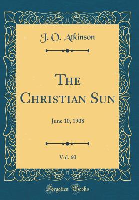 Download The Christian Sun, Vol. 60: June 10, 1908 (Classic Reprint) - J O Atkinson file in ePub