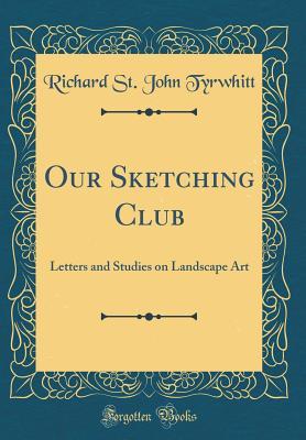 Read Our Sketching Club: Letters and Studies on Landscape Art (Classic Reprint) - Richard St John Tyrwhitt file in ePub