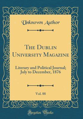 Read The Dublin University Magazine, Vol. 88: Literary and Political Journal; July to December, 1876 (Classic Reprint) - Unknown file in ePub