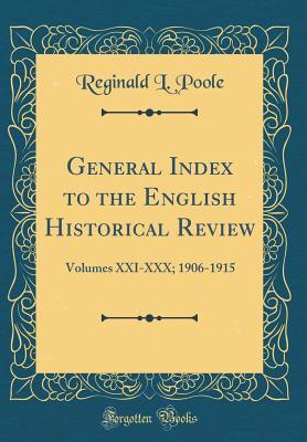 Download General Index to the English Historical Review: Volumes XXI-XXX; 1906-1915 (Classic Reprint) - Reginald L Poole | ePub