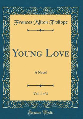 Read online Young Love, Vol. 1 of 3: A Novel (Classic Reprint) - Frances Milton Trollope file in ePub