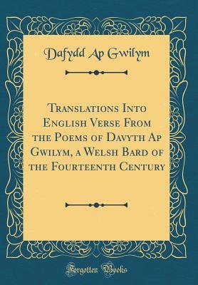 Download Translations Into English Verse from the Poems of Davyth AP Gwilym, a Welsh Bard of the Fourteenth Century (Classic Reprint) - Dafydd ap Gwilym file in PDF