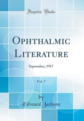 Download Ophthalmic Literature, Vol. 7: September, 1917 (Classic Reprint) - Edward Jackson file in ePub