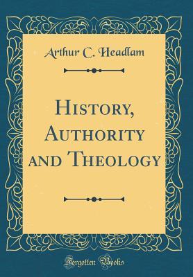 Download History, Authority and Theology (Classic Reprint) - Arthur Cayley Headlam | PDF