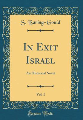 Read online In Exit Israel, Vol. 1: An Historical Novel (Classic Reprint) - Sabine Baring-Gould file in PDF
