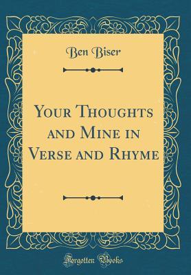 Read Your Thoughts and Mine in Verse and Rhyme (Classic Reprint) - Benjamin Franklin Biser | ePub
