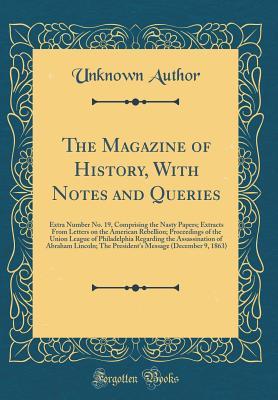 Read The Magazine of History, with Notes and Queries: Extra Number No. 19, Comprising the Nasty Papers; Extracts from Letters on the American Rebellion; Proceedings of the Union League of Philadelphia Regarding the Assassination of Abraham Lincoln; The Preside - Unknown file in ePub
