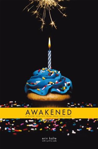 Read online Awakened: A Divine Healing from Drug Addiction - Erin Kalte file in ePub