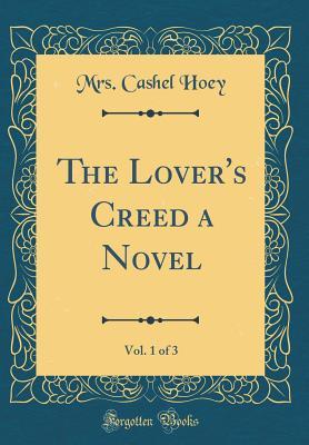 Read The Lover's Creed a Novel, Vol. 1 of 3 (Classic Reprint) - Frances Sarah Hoey | ePub