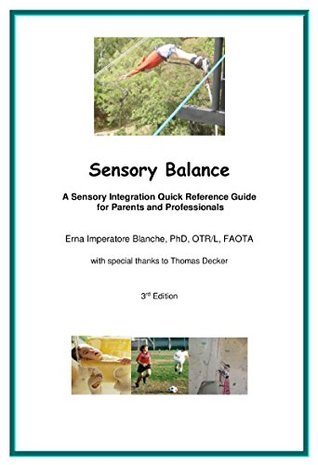 Read online Sensory Balance: A Sensory Integration Quick Reference Guide for Parents and Professionals - Erna Imperatore Blanche file in PDF
