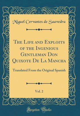 Read online The Life and Exploits of the Ingenious Gentleman Don Quixote de la Mancha, Vol. 2: Translated from the Original Spanish - Miguel de Cervantes Saavedra file in ePub