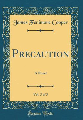 Read Precaution, Vol. 3 of 3: A Novel (Classic Reprint) - James Fenimore Cooper file in PDF