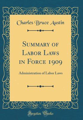 Read Summary of Labor Laws in Force 1909: Administration of Labor Laws (Classic Reprint) - Charles Bruce Austin | ePub
