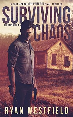 Read online Surviving Chaos: A Post-Apocalyptic EMP Survival Thriller - Ryan Westfield file in ePub