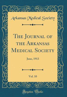 Read The Journal of the Arkansas Medical Society, Vol. 10: June, 1913 (Classic Reprint) - Arkansas Medical Society | ePub
