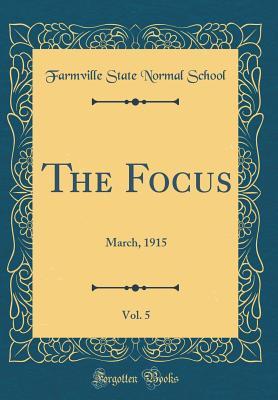 Download The Focus, Vol. 5: March, 1915 (Classic Reprint) - Farmville State Normal School file in ePub