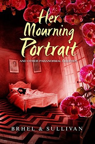 Read online Her Mourning Portrait and Other Paranormal Oddities - John Brhel file in ePub