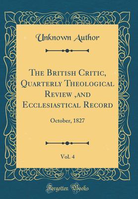 Read online The British Critic, Quarterly Theological Review, and Ecclesiastical Record, Vol. 4: October, 1827 (Classic Reprint) - Unknown file in ePub