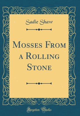 Download Mosses from a Rolling Stone (Classic Reprint) - Sadie Shaw | PDF