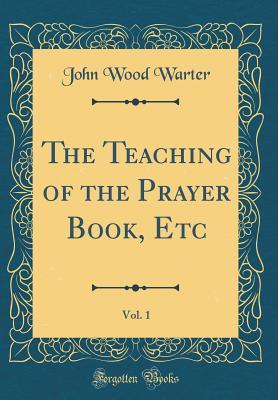 Download The Teaching of the Prayer Book, Etc, Vol. 1 (Classic Reprint) - John Wood Warter file in ePub