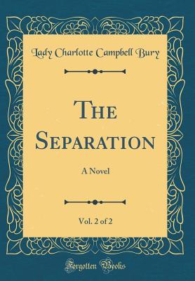 Read online The Separation, Vol. 2 of 2: A Novel (Classic Reprint) - Charlotte Campbell Bury file in ePub