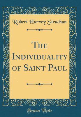 Read The Individuality of Saint Paul (Classic Reprint) - Robert Harvey Strachan | ePub