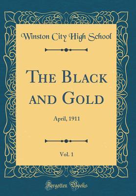 Read online The Black and Gold, Vol. 1: April, 1911 (Classic Reprint) - Winston City High School | ePub