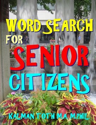 Download Word Search for Senior Citizens: 133 Extra Large Print Word Search Puzzles - Kalman Toth M.A. M.PHIIL. | PDF
