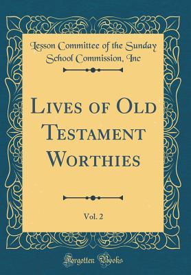 Read online Lives of Old Testament Worthies, Vol. 2 (Classic Reprint) - Lesson Committee of the Sunday Scho Inc file in PDF