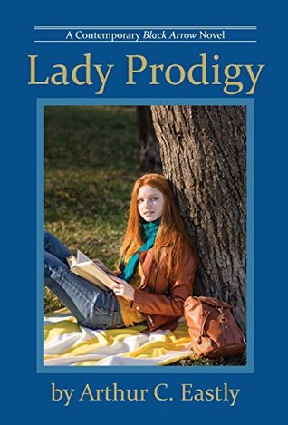 Read online Lady Prodigy: A Contemporary Black Arrow Novel - Arthur C. Eastly file in PDF