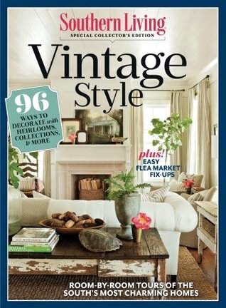 Download SOUTHERN LIVING Vintage Style: 96 Ways to Decorate with Heirlooms, Collections, & More - Southern Living Inc. | ePub